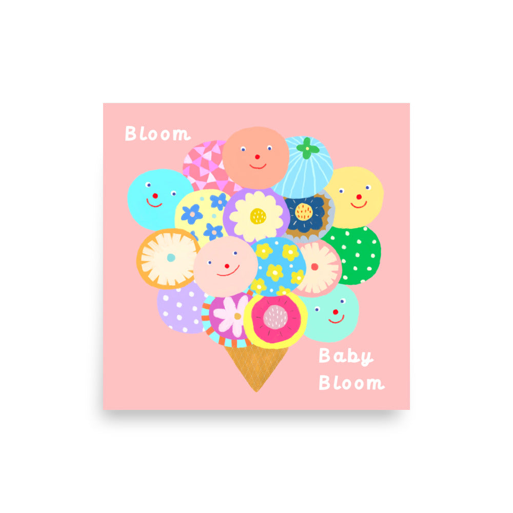 Bloom Baby Bloom square poster from the haPPy scOOp Collection, featuring floral-inspired ice cream scoops by Biliboo Shop. 10x10"