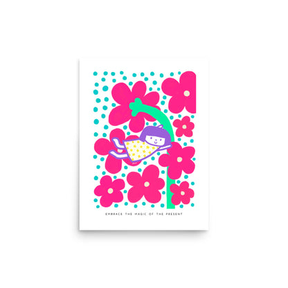 Embrace the Magic of the Present Poster | Inspirational and Whimsical Art